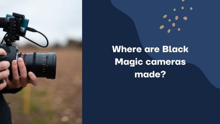 Where are Black Magic cameras made? All Details About Black Magic Cinema Camera