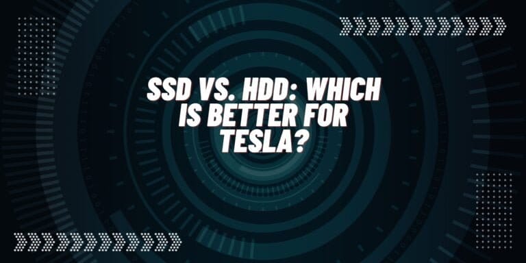 SSD vs. HDD: Which is Better for Tesla?