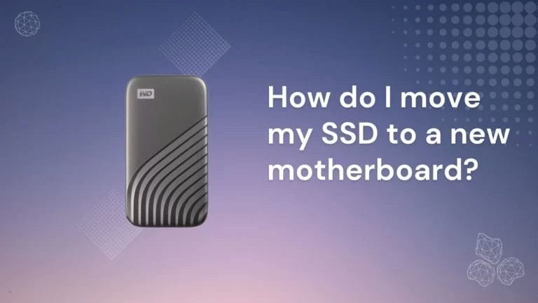 How do I move my SSD to a new motherboard