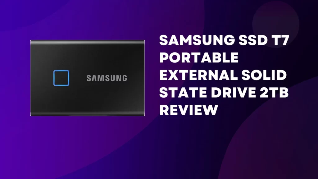  SAMSUNG SSD T7 Portable External Solid State Drive 2TB Review