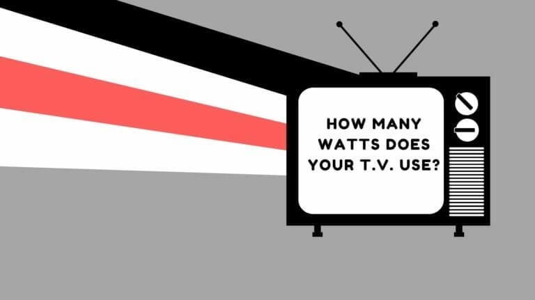 How Many Watts Does Your T.V. Use? A Complete Guide