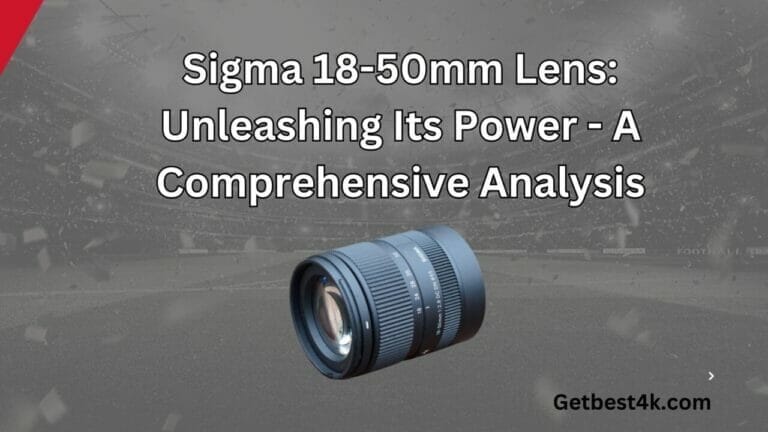Sigma 18-50mm Lens: Unleashing Its Power – A Comprehensive Analysis