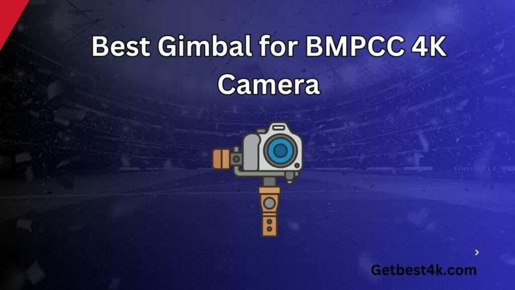 Best Gimbal for BMPCC 4K Camera
