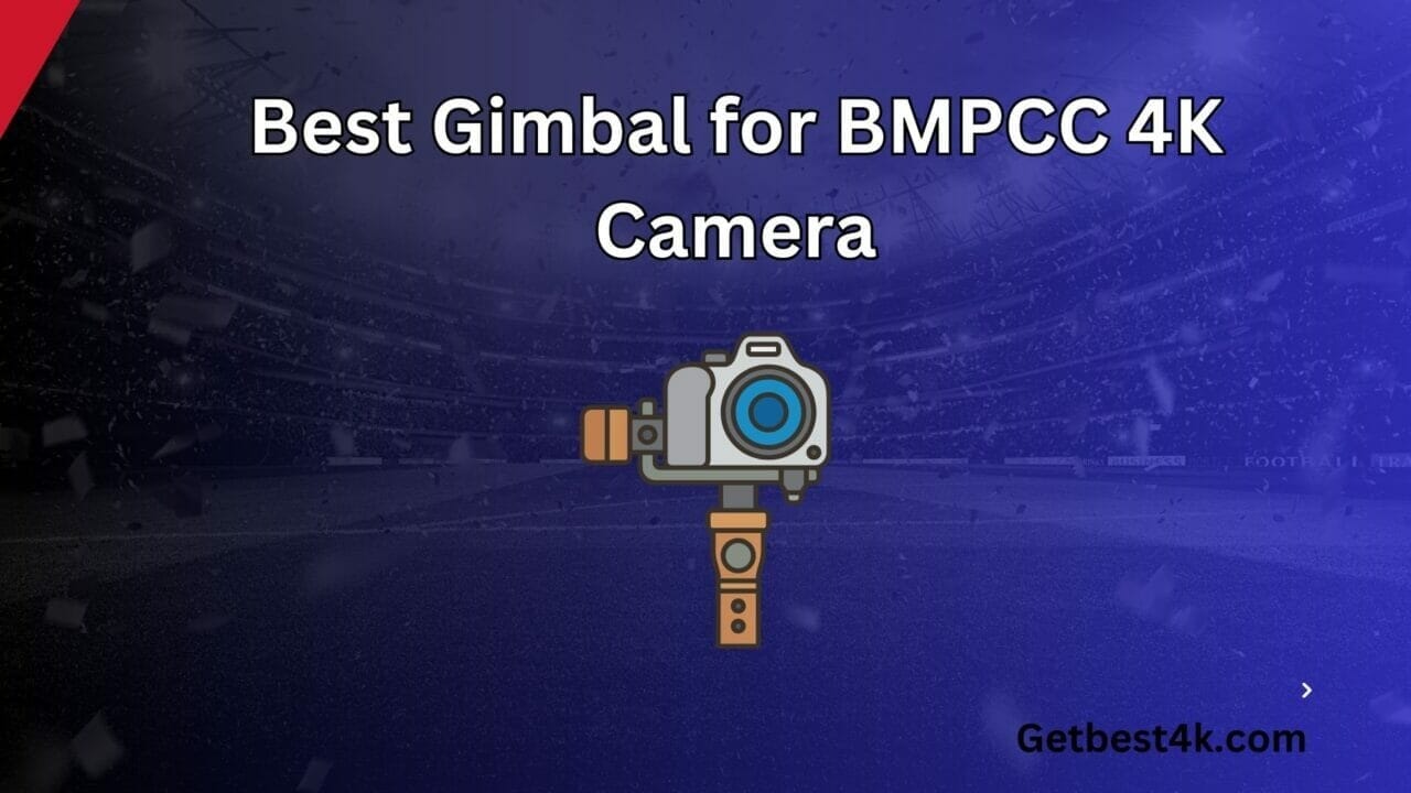 Best Gimbal for BMPCC 4K Camera
